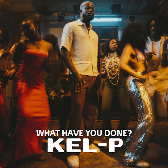 Kel-P What Have You Done? MP3 Download