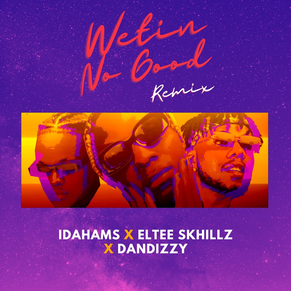 Idahams – Wetin No Good (Remix)