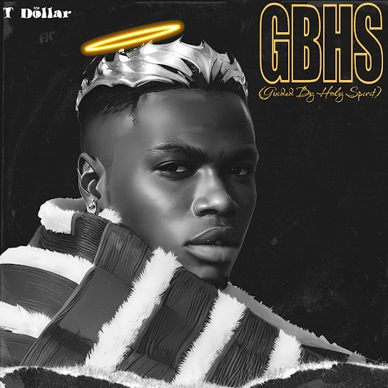 T Dollar G B H S (Guided by Holy Spirit) MP3 Download